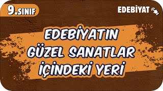 Edebiyatın Güzel Sanatlar İçindeki Yeri  Edebiyatın Bilimle İlişkisi  9Sınıf Edebiyat 2025 [upl. by Nnalyrehs]