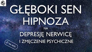 HIPNOZA NA NERWICĘ DEPRESJĘ I ZMĘCZENIE PSYCHICZNE  WERSJA NA NOC [upl. by Ephrayim30]