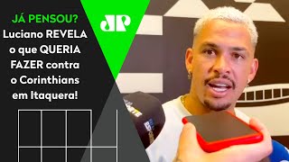 quotSORTE DELES que euquot OLHA o que Luciano QUERIA FAZER contra o Corinthians pelo São Paulo [upl. by Norit925]