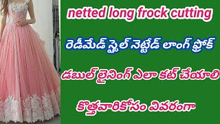 డిజైనర్ నెట్టేడ్ లాంగ్ ఫ్రోక్ కటింగ్ కొత్తవారికోసం ప్రతిదీ వివరంగా నేర్చుకోండి [upl. by Rubina]