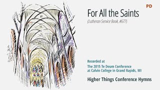 For All the Saints  LSB 677 Te Deum Conference  2015 MI [upl. by Zondra]