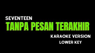 SEVENTEEN  TANPA PESAN TERAKHIR KARAOKE VERSION LOWER KEY [upl. by Amirak]