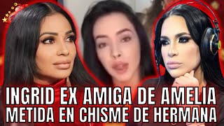 INGRID EX AMIGA DE AMELIA METIDA EN CHISME DE HERMANA [upl. by Dorrahs]