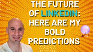 The Future Of LinkedIn Here Are My Bold Predictions [upl. by Tia]