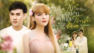 AI QUÊN ĐƯỢC TÌNH ĐẦU  SAKA TRƯƠNG TUYỀN ft NGUYÊN VŨ  MV OFFICIAL [upl. by Werdn]