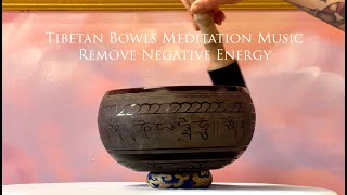 Tibetan Healing Bowls amp Meditation Music Remove Negative Energy [upl. by Kelsey325]