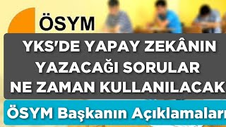 YKSDE YAPAY ZEKÂNIN YAZACAĞI SORULAR NE ZAMAN KULLANILACAK ÖSYM Başkanın Açıklamaları [upl. by Delfine80]