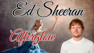 ED SHEERAN  AFTERGLOW LYRICS [upl. by Lerej]