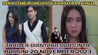 Trailer Diantara Dua Cinta Hari ini 20 november 2023 Dania Terbakar Cemburu [upl. by Edvard]