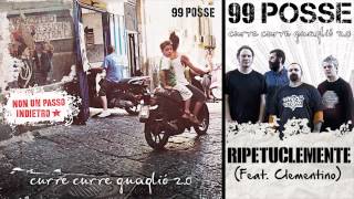 99 POSSE  Ripetuclemente Feat Clementino  Curre Curre Guagliò 20 [upl. by Carlisle735]