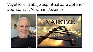 Abraham Askenazi  Vayetzé el trabajo espiritual para obtener abundancia [upl. by Eelaroc]