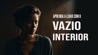 Aprenda a lidar com o Vazio Interior [upl. by Judon]