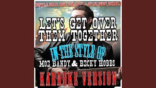 Lets Get Over Them Together In the Style of Moe Bandy amp Becky Hobbs Karaoke Version [upl. by Ailegnave696]