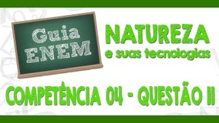 GUIA ENEM  Ciências da Natureza  Comp 04  Q11 Atividades [upl. by Clotilda]