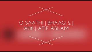 O Saathi  Bhaagi2  2018  Atif Aslam  English Translation [upl. by Zahara]