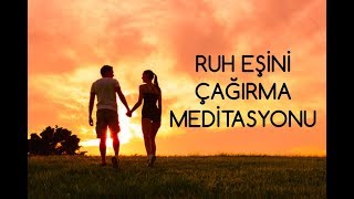 Ruh Eşini Çağırma Meditasyonu [upl. by Ravid212]