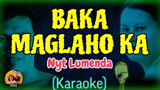 BAKA MAGLAHO KA  Karaoke  NYT LUMENDA [upl. by Dorlisa383]