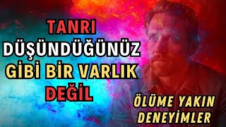 TANRI Düşündüğünüz Gibi Bir Varlık Değil Ölüme Yakın Deneyimler [upl. by Auqinot]