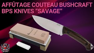 AFFÛTAGE COUTEAU BUSHCRAFT BPS KNIVES SAVAGE SUR PIERRES SUEHIRO [upl. by Arta]