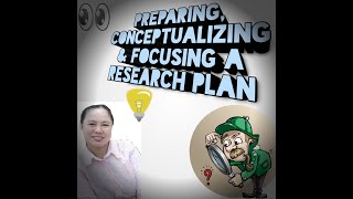 PREPARING CONCEPTUALIZING AND FOCUSING A RESEARCH PLAN [upl. by Rratsal]