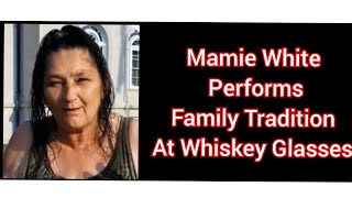 Mamie White Performs Family Tradition at Whiskey Glasses sbaw derkieverse bcmce BegginsBrigade [upl. by Arremat726]