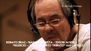 RENATO BRAZ  NAILOR PROVETA  EDSON ALVES quotSILENCIO  JOAO GILBERTO TRIBUTOquot 123 ON SALE [upl. by Elamor]