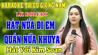 LK HÁT NỮA ĐI EM ➤ Song Ca Cùng Kim Soan ➤ Karaoke Thiếu Giọng Nam ➤ KARAOKE SONG CÙNG CA SĨ [upl. by Neraj]