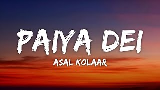 Asal Kolaar  Paiya Dei Lyrics [upl. by Alonzo]