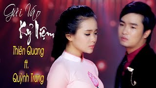 Gửi Vào Kỷ Niệm  Thiên Quang ft Quỳnh Trang MV Official [upl. by Orten]