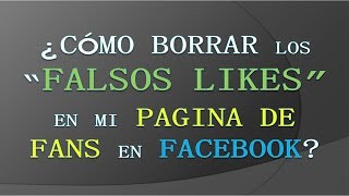 ¿Cómo Borrar quotFalsos Likesquot En Mi Página De FANS de Facebook [upl. by Karlee194]