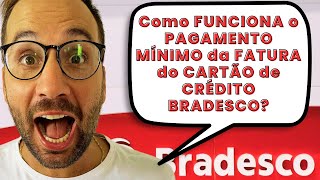 Como FUNCIONA o PAGAMENTO MÃNIMO da FATURA do CARTÃƒO de CRÃ‰DITO BRADESCO [upl. by Cristal342]