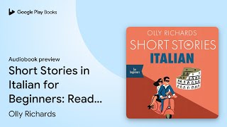 Short Stories in Italian for Beginners Read… by Olly Richards · Audiobook preview [upl. by Saunders]