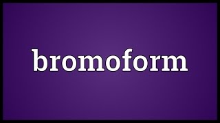 Bromoform Meaning [upl. by Hoashis]