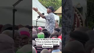 quotKazi Ya Mluhya Si Kuchimba Choo na kubebea Wahindi Cementquot Governor George Natembeya [upl. by Necaj]