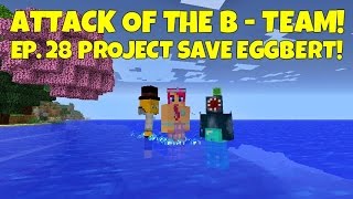 Attack Of The BTeam Ep28 Project Save Eggbert [upl. by Horatius861]