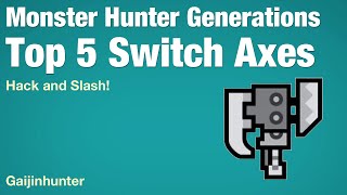 Monster Hunter Generations Top 5 Switch Axes [upl. by Grimaldi]