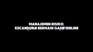 MANAJEMEN RISIKO  KECANDUAN BERMAIN GAME ONLINE [upl. by Benjamin235]