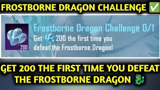 FROSTBORNE DRAGON CHALLENGE ✅ GET 200 THE FIRST TIME YOU DEFEAT THE FROSTBORNE DRAGON [upl. by Lizabeth]