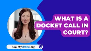 What Is A Docket Call In Court  CountyOfficeorg [upl. by Chaudoin162]