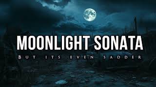 Moonlight Sonata but its even sadder [upl. by Irak]