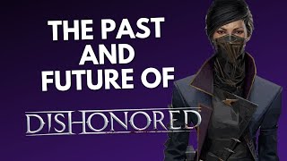 What Happened To The DISHONORED Games  The Past and Future Of [upl. by Zelten925]