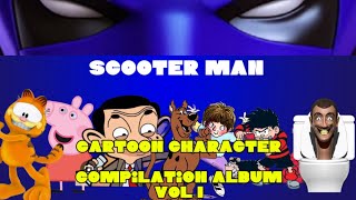 Scooter man CARTOON CHARACTER COMPLIATION ALBUM VOL 1  OUT NOW [upl. by Huntingdon935]