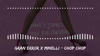 Gran Error x Minelli  Chop Chop [upl. by Talich]