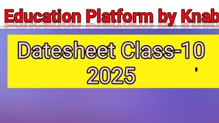 Datesheet class 10 2025 Education platfiem by knab [upl. by Ayotahs]