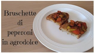 Bruschette di peperoni in agrodolce ricetta facile e veloce [upl. by Nolra]