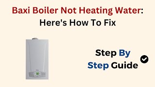 Baxi Boiler Not Heating Water Heres How To Fix [upl. by Gnot414]