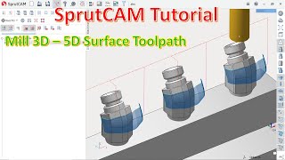 SprutCAM Tutorial 24  SprutCAM Mill 3D with 5D Surface Toolpath [upl. by Aztilay]