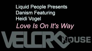 Liquid People Presents Danism feat Heidi Vogel  Love Is On Its Way Main Mix [upl. by Sandye]