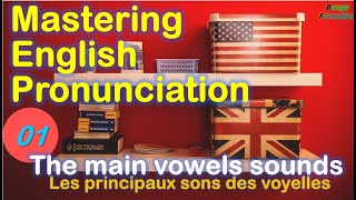 Mastering English Pronunciation 01 The main vowels sounds Les principaux sons des voyelles [upl. by Annagroeg732]