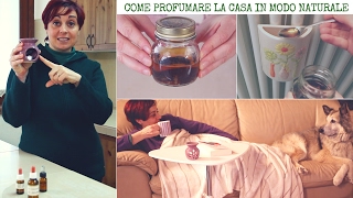 Come Profumare la Casa in modo Naturale  Natural Home Deodorizers and Air Fresheners [upl. by Ynabe]